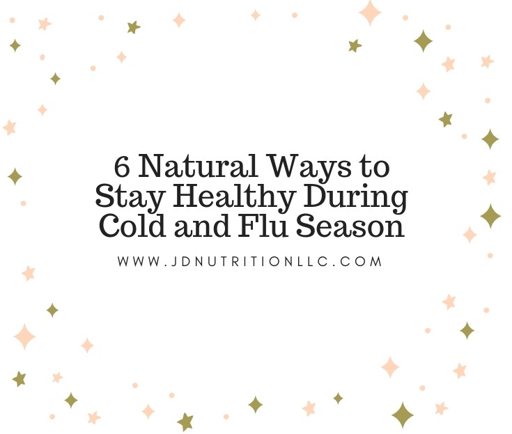 6 Natural Ways to Stay Healthy During Cold and Flu Season
www.JDNUTRITIONLLC.COM